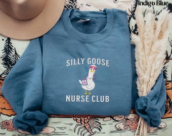 Embroidered Cute Nurse SweatShirt Crewneck Silly Goose Sweater Funny Nurse Shirt School Nurse Gift for Nurse Nursing Student Graduation Gift