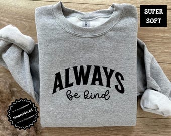 Embroidered Be Kind Sweatshirt Kindness SweatshirtBe Kind Sweatshirt Inspirational Sweatshirt Positive Sweatshirt Motivational Sweatshirt