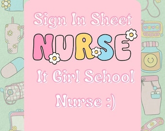 May include: A pink sign-in sheet with the text "Sign In Sheet NURSE It Girl School Nurse :)" in colourful letters. The sheet has a grid for writing names and is surrounded by cute cartoon images of medical supplies and school items.