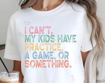 Parents for Kids Activities Unisex T-Shirt-"I Can't, My Kids Have Practice, a Game, or Something"-Funny Parenting Tee, Perfect Gift Birthday