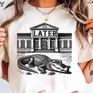Later Gator Swamp Animal Alligator T-shirt, Florida Gator Crocodile Tee, Everglades Graphic Shirt, Unique Prison Theme Top, Tshirt Him Her