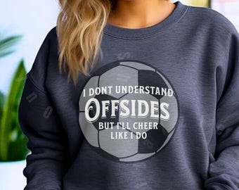 Soccer Fan Sweatshirt - 'I Don't Understand Offsides' Design- Perfect for Game Day, Sports Lover Gift, Unisex Apparel, Cozy Crewneck, Futbol