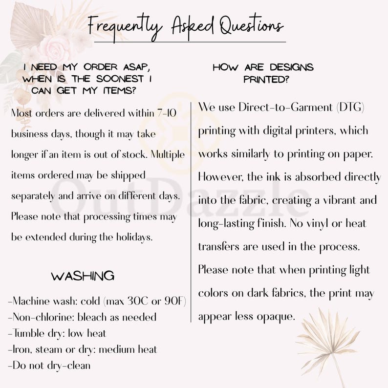 May include: A light beige graphic with the text "Frequently Asked Questions". The text provides information on order delivery times, washing instructions, and printing methods. A decorative floral element is in the background.