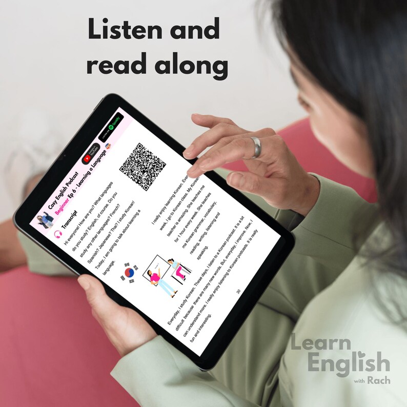May include: A woman is using a tablet to learn Korean. The screen shows a transcript of a podcast episode titled "Cosy English Podcast: Beginner Ep 6 - Learning a Language". The text on the screen says "Hi everyone! How are you? What languages do you study? English, of course. Do you study any other languages? French? Spanish? Japanese? That I study Korean. Today, I am going to talk about learning a language. I really enjoy learning Korean every week. I go to Korean class once a week for 1 hour every week. My teacher is amazing. She teaches me Korean grammar, vocabulary, reading, writing, listening and speaking. Everyday, I study Korean. These days I want to Korean podcasts is a lot of fun and interesting. Everyday, I improve. Now, I can understand more. Really enjoying podcasts is really difficult because there are many new words. But everyday, I improve. Now, I can understand more. Really enjoying podcasts is really fun and interesting."