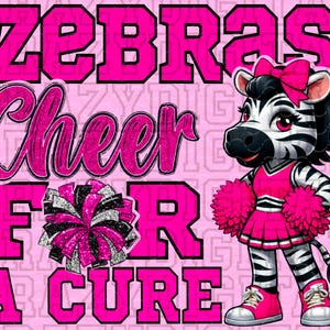 May include: A pink graphic with the words "ZEBRAS Cheer FOR A CURE" in bold, stylized fonts. A cartoon zebra cheerleader with a pink bow, uniform, and pom-poms stands to the right. A pom-pom is in the center.