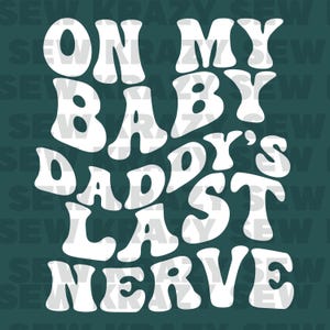 On my Baby Daddys Last Nerve PNG, Baby Daddys Nerves PNG, Baby Daddy Funny PNG, Baby Mama Funny Design, Baby Momma Funny File