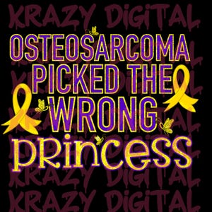 May include: A black background with the text "OSTEOSARCOMA PICKED THE WRONG PRINCESS" in purple and gold. Yellow ribbons and butterflies decorate the design. The words "KRAZY DIGITAL" are in the background.