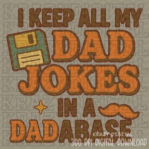 Op de afbeelding: Digitaal ontwerp met de tekst "I KEEP ALL MY DAD JOKES IN A DADABASE" in bruin en oranje. Een diskette, ster en snor zijn inbegrepen. 300 DPI digitale download.