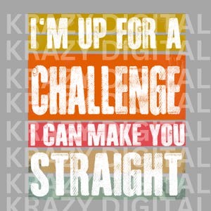 Puede incluir: Un diseño gráfico colorido con el texto "I'm up for a challenge I can make you straight". El texto está en blanco y el fondo es una serie de rayas horizontales en naranja, amarillo, rojo y verde.