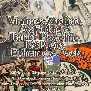 May include: A collage of vintage ephemera with text overlay. The text reads "Vintage Zodiac, Astrology, Tarot Psychic, ESP, etc Ephemera Pack." Additional text includes "600+ Images | 35+ pages | 8.5x11"/A4 Page Size." The collage features tarot cards and vintage illustrations.