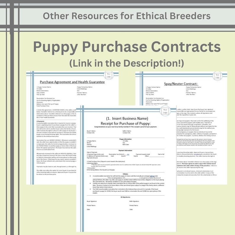 May include: A set of three white puppy purchase contract documents with black text, including a Purchase Agreement and Health Guarantee, a Spay/Neuter Contract, and a Receipt for Purchase of Puppy, all featuring a placeholder for a business logo.