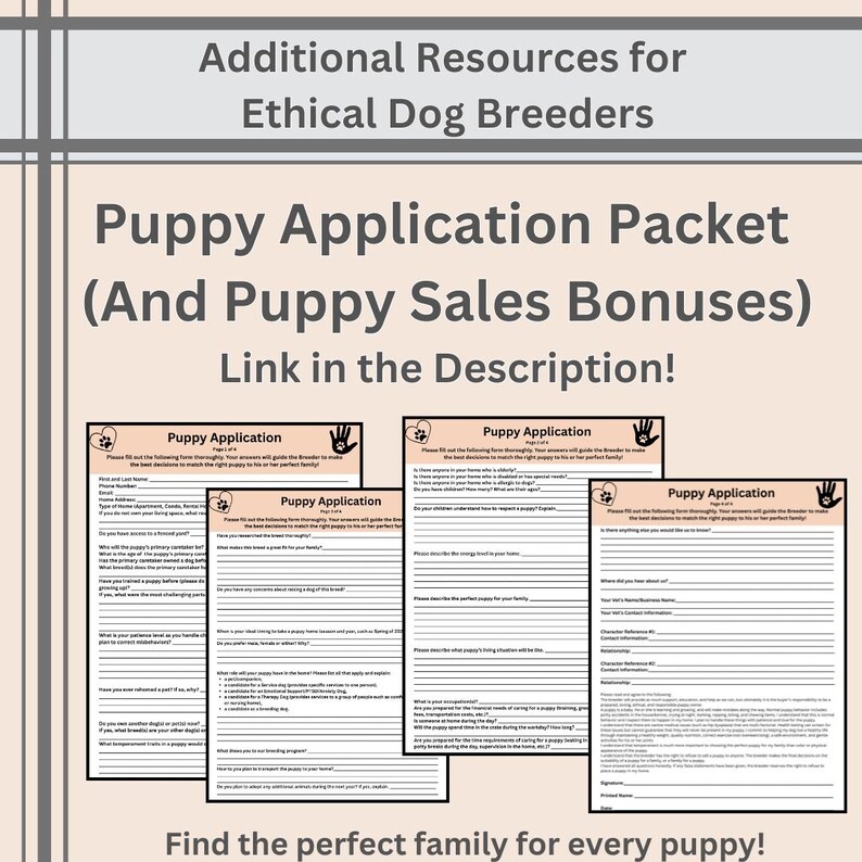May include: A digital document set titled Additional Resources for Ethical Dog Breeders and Puppy Application Packet (And Puppy Sales Bonuses) featuring multiple pages of printed forms with lines for information and paw print icons.