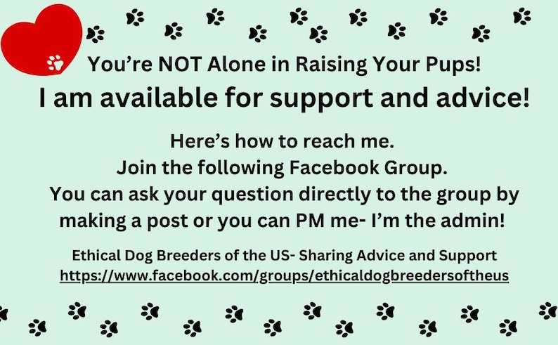 May include: A light green informational sign featuring a red heart with a white paw print. The text reads: You&rsquo;re NOT Alone in Raising Your Pups! I am available for support and advice! Join the Ethical Dog Breeders of the US Facebook group.