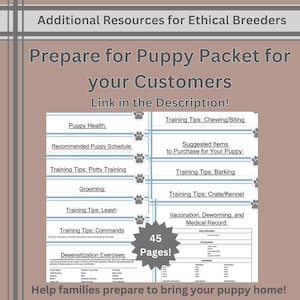 May include: A digital document titled Additional Resources for Ethical Breeders, Prepare for Puppy Packet for your Customers, and Link in the Description! It lists sections like Puppy Health, Training Tips, and Vaccination Records across 45 pages.