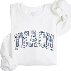 Teach Floral Sweatshirt, Cute Teacher Sweatshirt, Teacher Appreciation Gift, Back To School, School Shirt, Teacher sweatshirt,Teacher Hoodie