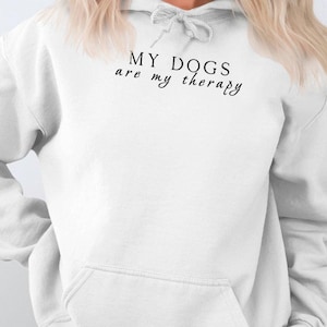 My Dogs Are My Therapy Hoodie, Comfy Dog Lover Sweatshirt, Pet Lover Gift, Cozy Winter Apparel, Dog Therapy Statement Sweater