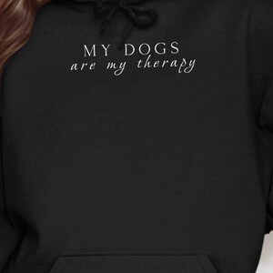 My Dogs Are My Therapy Hoodie, Comfortable Dog Lover Hoodie, Casual Dog Mom Hoodie, Cozy Dog Owner Sweatshirt, Pet Lover Apparel