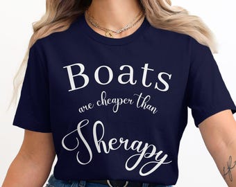 Boats are Cheaper Than Therapy Funny Unisex T Shirt, Boating Lovers Graphic Tee, Nautical Saying Shirt, Gift for Boat Enthusiasts