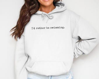 I&#39;d rather be swimming hoodie, cozy casual hoodie, unique hooded sweatshirt, comfortable hoodie for swimming lovers, sporty hoodie