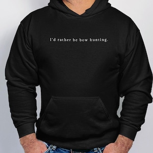 May include: Black hooded sweatshirt with the text "I'd rather be bow hunting." printed in white on the front.