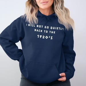 Feminist Hoodie I Will Not Go Quietly Inspirational Quote Womens Rights Empowerment Gender Equality Social Justice