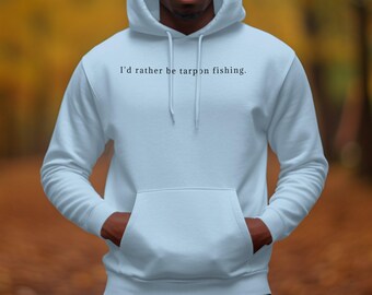 I'd Rather Be Tarpon Fishing Hoodie, Unisex Fishing Sweatshirt, Great Gift For Anglers, Comfy Casual Wear, Outdoor Enthusiast Hoodie