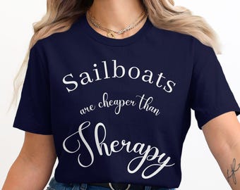 Sailboats are Cheaper than Therapy T-Shirt, Unisex Funny Boating Tee, Nautical Apparel, Sailor Gift, Ocean Lover Shirt, Customizable
