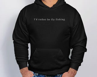 I'd Rather Be Fly Fishing Hoodie, Fisherman Hoodie, Fly Fishing Pullover, Outdoor Hoodie, Fishing Lover Gift, Cozy Fishing Hoodie
