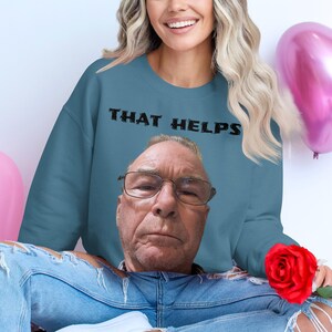 That Helps Sweatshirt, Funny Sarcastic Sweatshirt, Humor Sweatshirt, Novelty Sweatshirt, Gift Idea, Unique Sweatshirt, Cool Sweatshirt