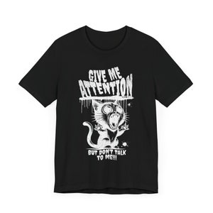 Mental Health Cat Tee - Give Me Attention But Don&#39;t Talk To Me - Sarcastic Cat Unisex Mental Health and Recovery Spooky Cat T-shirt