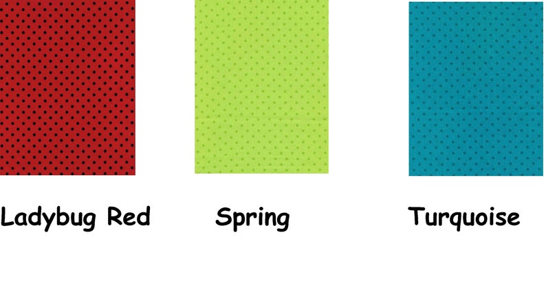 May include: Three fabric swatches in red, green, and turquoise, each with a polka dot pattern. The red swatch is labeled "Ladybug Red", the green swatch is labeled "Spring", and the turquoise swatch is labeled "Turquoise".