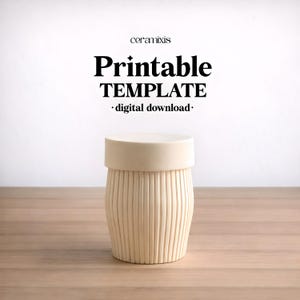 May include: A cream-coloured, cylindrical ceramic piece with a lid, set on a wooden surface. The body features vertical, ridged detailing. The text "Printable TEMPLATE - digital download" is displayed above the object.