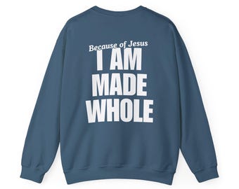 I Am Made Whole Christian Crewneck, Unisex Sweatshirt, Christian Sweatshirt, Faithful Apparel, Inspirational Hoodie, Christian Clothing