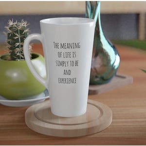 Meaning of Life Inspirational White Latte 17oz Ceramic Mug | Coffee Mug | Tea Mug | Java Mug
