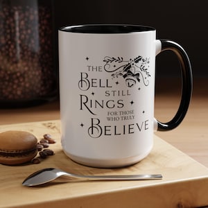 The Bell Still Rings For Those Who Believe Coffee Tea Java Latte Mug | Cute Christmas Gift | Holiday Coffee Mug | Polar Express - Inspired