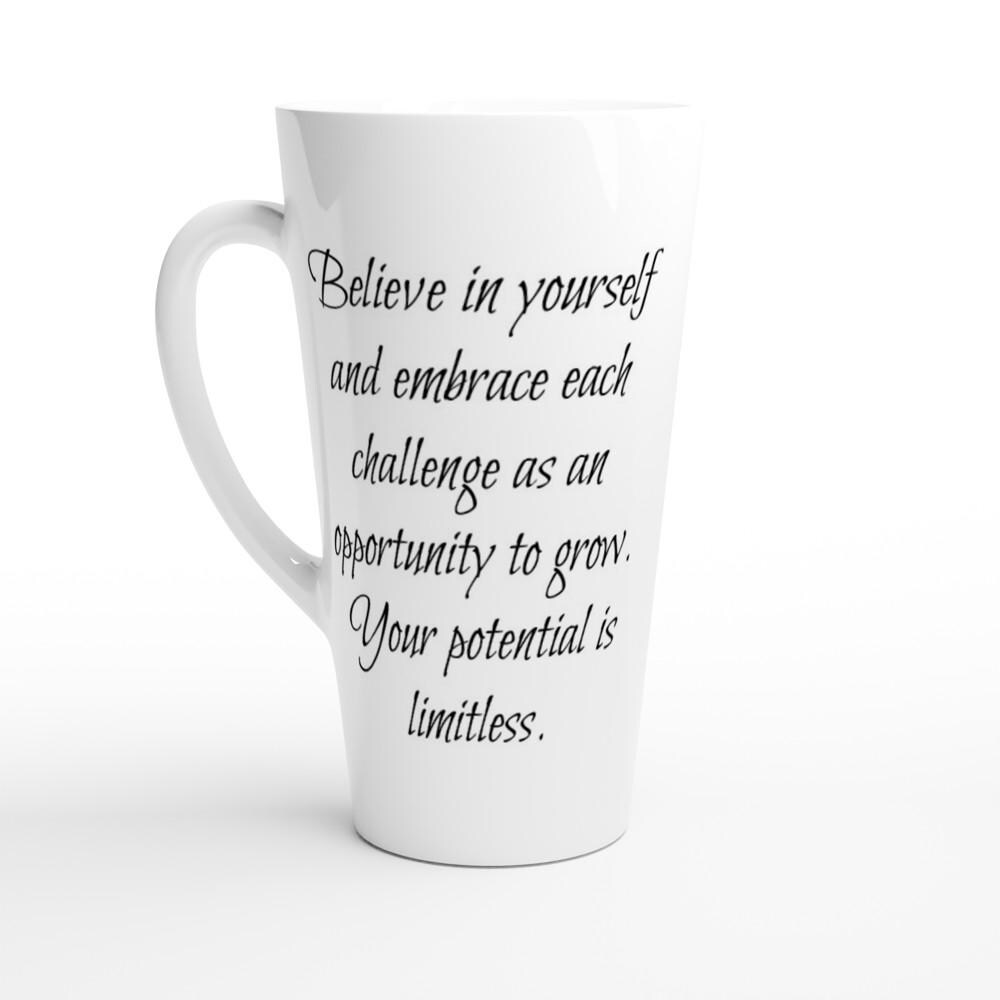Believe in Yourself Inspirational White Latte 17oz Ceramic Mug | Coffee Mug | Tea Mug | Java Mug