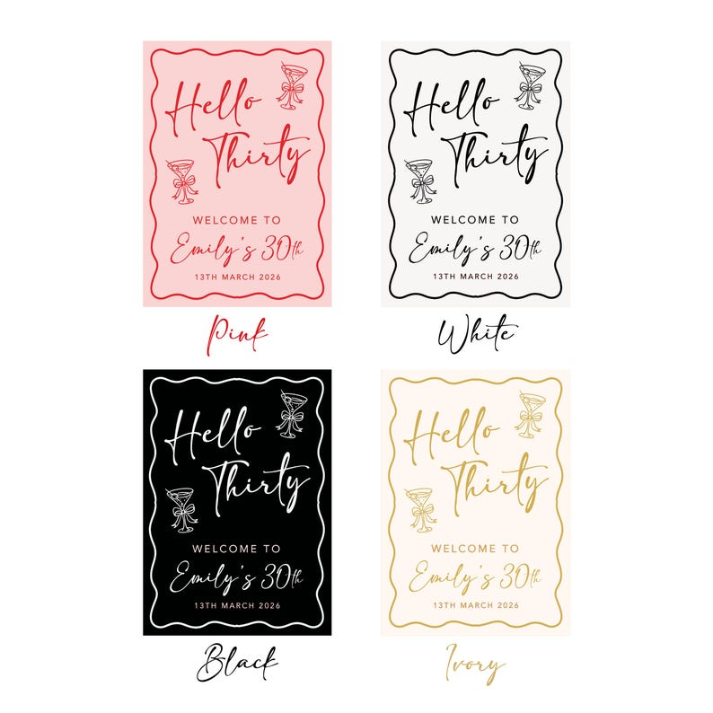 May include: Four signs with the text "Hello Thirty" and "Welcome to Emily's 30th" in various colors: pink, white, black, and ivory. Each sign includes the date "13th March 2026" and a cocktail glass illustration. The signs are designed for a birthday celebration.