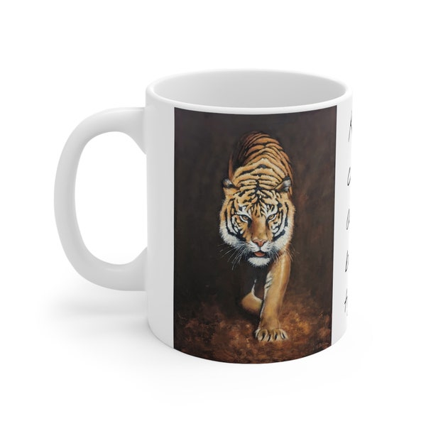 Ceramic Mug 11oz, Tiger, coffee mug, tea mug, tiger art, inspirational quote, Keep calm and be a tiger.