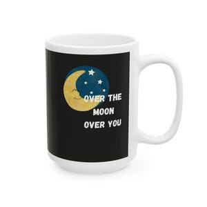 Ceramic Mug, Over the Moon Over You Cute Mug, Coffee Cup, Tea Mug, Gift for Her, Romantic Mug, Anniversary Gift