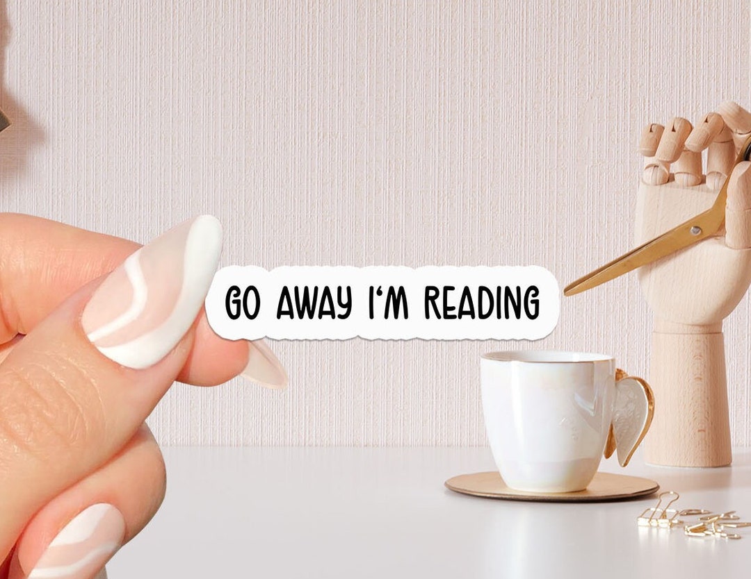 Go Away Im Reading Bookish Sticker,book Lover Gift,bookish Merch ...