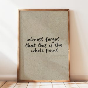 Almost Forgot This Is The Whole Point Print, Entryway Decor Inspiring Words Minimalist Handwriting Art Neutral Nordic Decor Digital Download