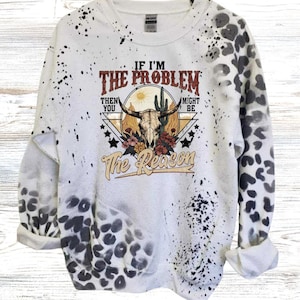 If I&#39;m The Problem Then You Might Be The Reason sweatshirt, Western Retro Shirt, Country Music Shirt, Concert Shirt, gift idea , western