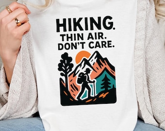 Hiking Shirt Thin Air Dont Care | Bold Mountain Hiker Graphic Tee for Trail Lovers and Outdoor