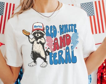 Funny 4th of July Shirt, Feral Raccoon Tee Shirt Feral Girl, Red White and Feral Shirt, Independence Day, America Shirt Tee, Patriotic Shirt