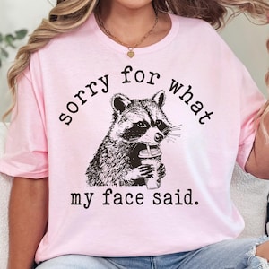 Sorry for What My Face Said Racoon Graphic Tee, Funny Mood Tee, Women shirt, Funny Racoon Shirt, Sarcastic Resting Face Shirt, Gift for Her
