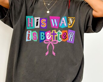 Comfort Colors® His Way Is Better Christian Shirt, Cute Christian Jesus Shirt, Minimalist Christian Faith Gift for Teen Church Shirt
