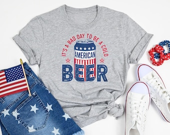 It's A Bad Day To Be A Cold Beer T-shirt, Funny 4th of July Shirt,Beer Party Matching, Drinking Dad Tee, Beer Love, Patriotic Drinking shirt