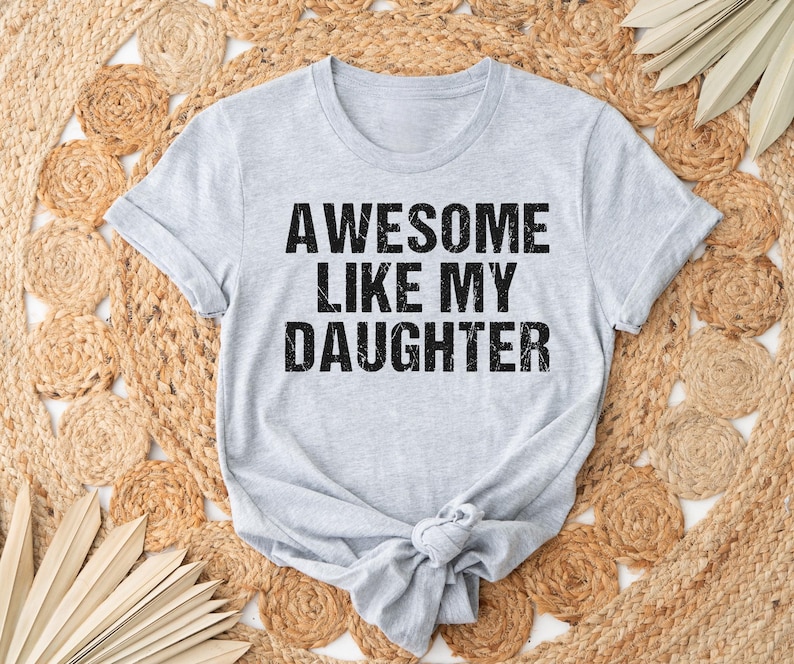 Awesome Like My Daughter Trendy Shirt, Funny Shirt Men, Daughter Gift, Husband Shirt, Father's Day Gift Tee, Gift for Him, Distressed tee image 2