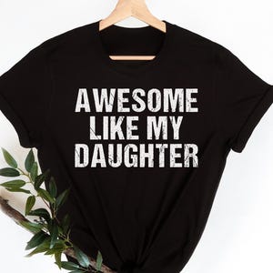Awesome Like My Daughter Trendy Shirt, Funny Shirt Men, Daughter Gift, Husband Shirt, Father's Day Gift Tee, Gift for Him, Distressed tee image 4