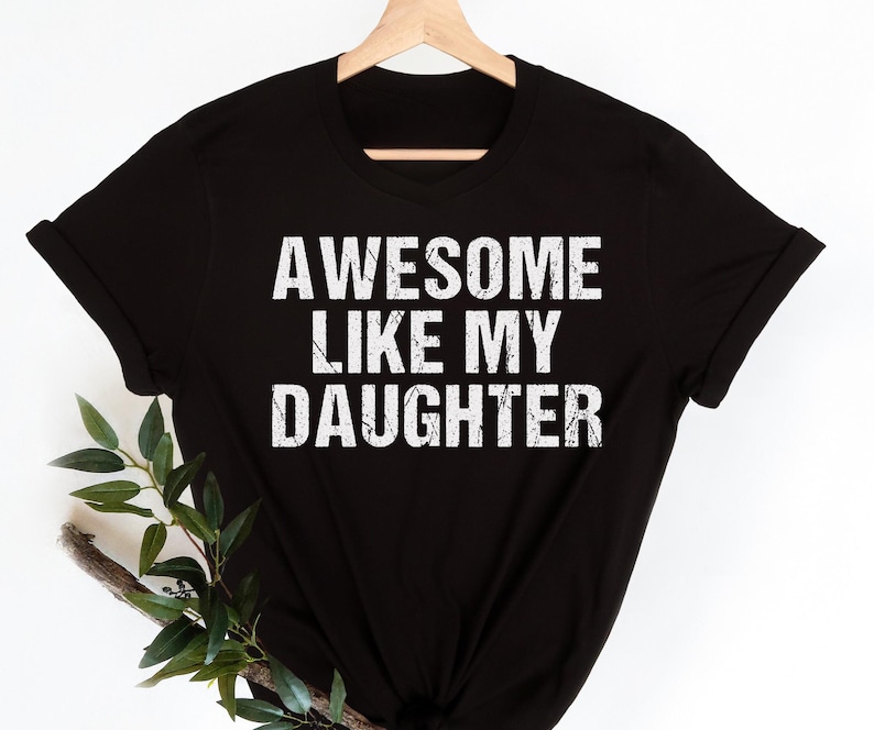 Awesome Like My Daughter Trendy Shirt, Funny Shirt Men, Daughter Gift, Husband Shirt, Father's Day Gift Tee, Gift for Him, Distressed tee image 4